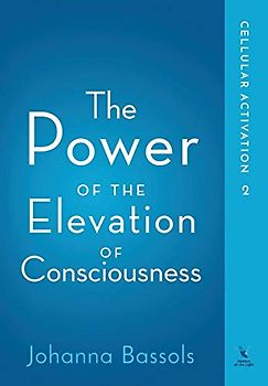 The Power of the Elevation of Consciousness: Cellular Activation