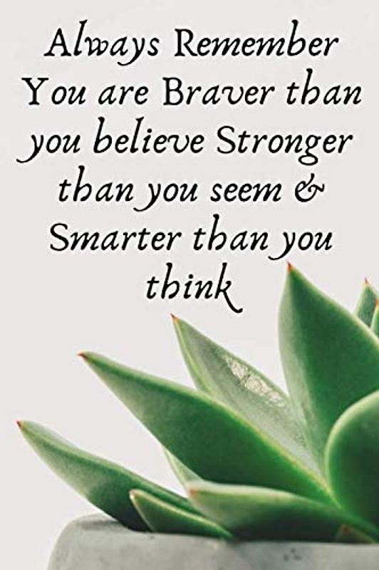 Always Remember You are Braver than you believe - Stronger than you seem & Smarter thank you think Journal: Lined Notebook for diary and taking notes