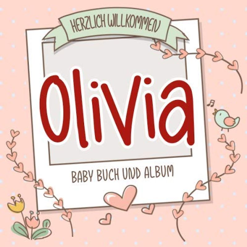 Herzlich Willkommen Olivia - Baby Buch und Album: Personalisiertes Babybuch und Babyalbum, Geschenk zu Schwangerschaft und Geburt, Baby Name auf dem Cover