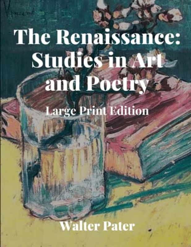 The Renaissance: Studies in Art and Poetry: Large Print Edition