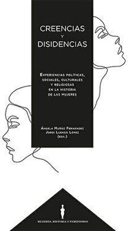 Creencias y disidencias : experiencias políticas, sociales, culturales y religiosas en la historia de las mujeres
