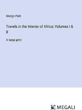 Travels in the Interior of Africa; Volumes I & II