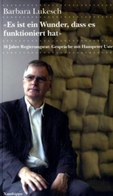 "Es ist ein Wunder, dass es funktioniert hat". 16 jahre Regierungsrat: Gespräche mit Hanspeter Uster