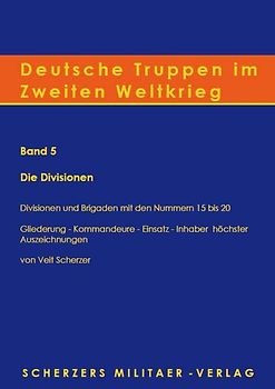 Deutsche Truppen im Zweiten Weltkrieg / Band 5, Die Divisionen - Divisionen und Brigaden mit den Nummern 15 bis 20