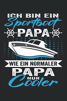 Ich bin ein Sportboot Papa wie ein normaler Papa nur cooler: Motorboot Buch - Toller karierter Notizblock für Bootsfahrer & Geschenk für Bootsbesitzer