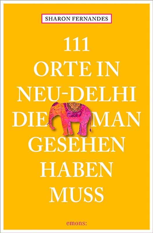 111 Orte in Neu-Delhi, die man gesehen haben muss