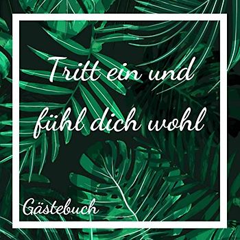 Tritt ein und fühl dich wohl Gästebuch: Eintragalbum für Besitzer von Ferienhäusern / Ferienwohnungen / Pensionen / Hotels für Urlaubsgäste - 110 Seiten Größe 21cm x 21cm - Deutsch/Englisch