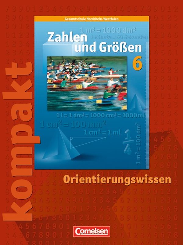 Zahlen und Größen - Kernlehrpläne Gesamtschule Nordrhein-Westfalen / 6. Schuljahr - Zahlen und Größen kompakt - Orientierungswissen