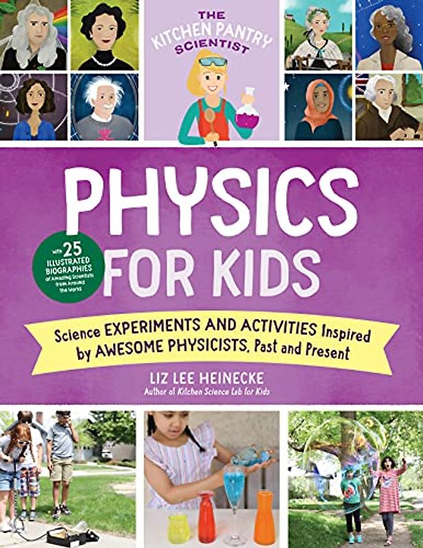 The Kitchen Pantry Scientist Physics for Kids: Science Experiments and Activities Inspired by Awesome Physicists, Past and Present; with 25 ... Amazing Scientists from Around the World (3)