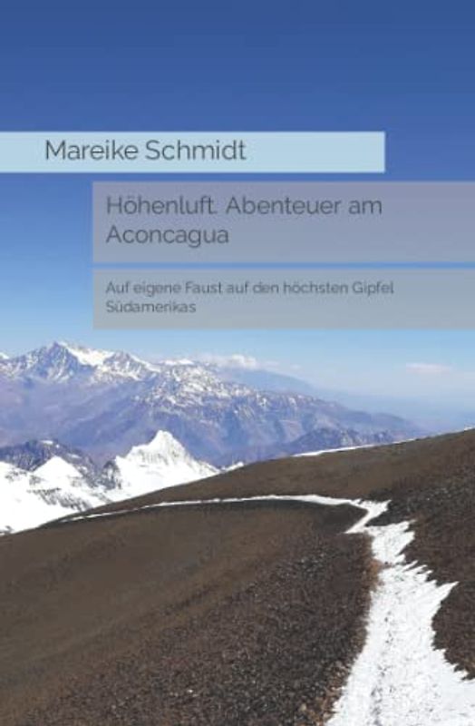 Höhenluft. Abenteuer am Aconcagua: Auf eigene Faust auf den höchsten Gipfel Südamerikas