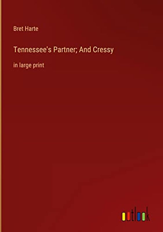Tennessee's Partner; And Cressy: in large print