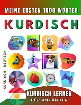 Kurdisch lernen für Anfänger, meine ersten 1000 Wörter: Zweisprachiges Kurdisch Kurmandschi-Deutsch-Lernbuch für Kinder und Erwachsene