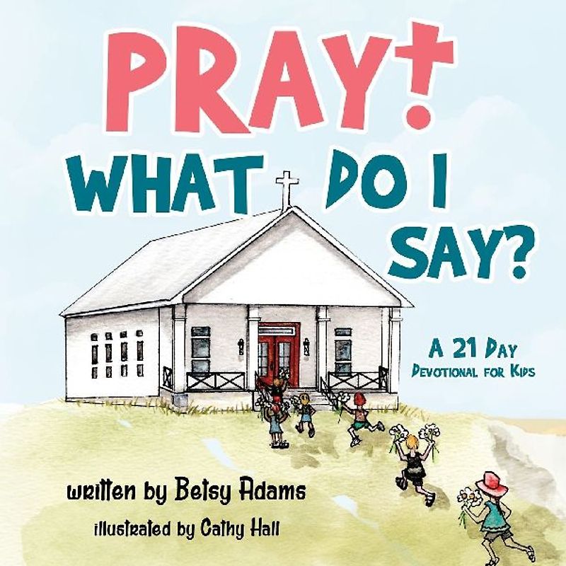 Pray! What Do I Say?