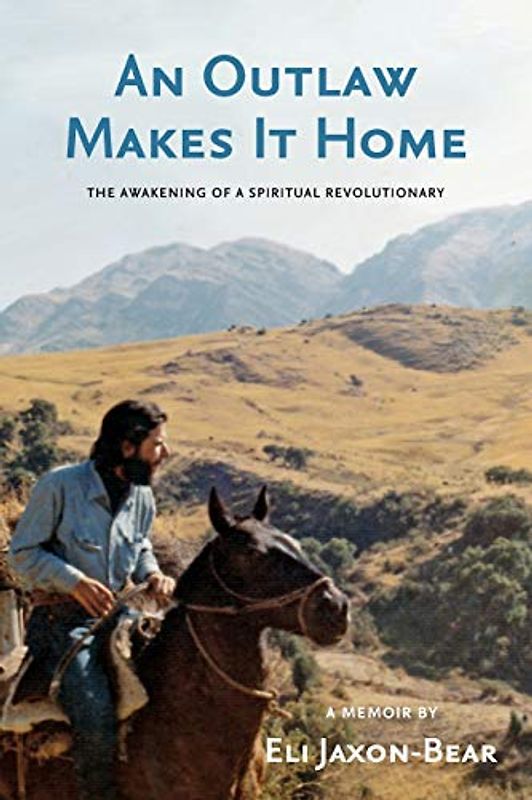 An Outlaw Makes it Home: The Awakening of a Spiritual Revolutionary