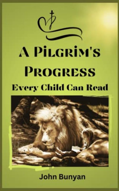A Pilgrim's Progress: Every Child Can Read: 1909 Updated Christian Fiction (Annotated)