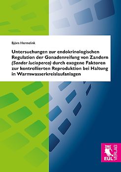 Untersuchungen zur endokrinologischen Regulation der Gonadenreifung von Zandern (Sander lucioperca) durch exogene Faktoren zur kontrollierten Reproduktion bei Haltung in Warmwasserkreislaufanlagen