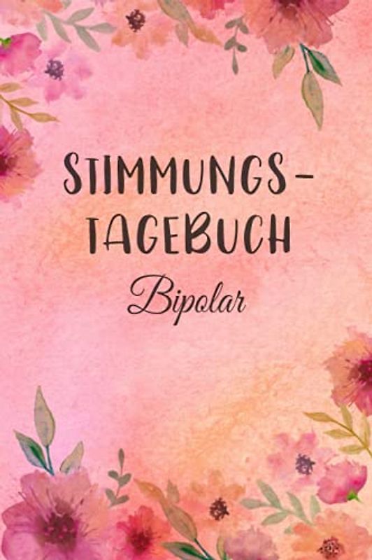 Stimmungstagebuch Bipolar: Selbsthilfebuch bei einer Bipolaren Störung zum Ankreuzen und Ausfüllen, Tagebuch bei bipolaren Persönlichkeitsstörung als ... Gefühlstagebuch zur Psychologie Therapie