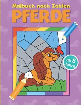 Malbuch nach Zahlen Pferde: 50 tolle Motive zum Ausmalen und Zahlen lernen mit Pferden, Einhörnern, Ponys und vielen weiteren pferdestarken Ausmalbildern für Kinder ab 5 Jahren