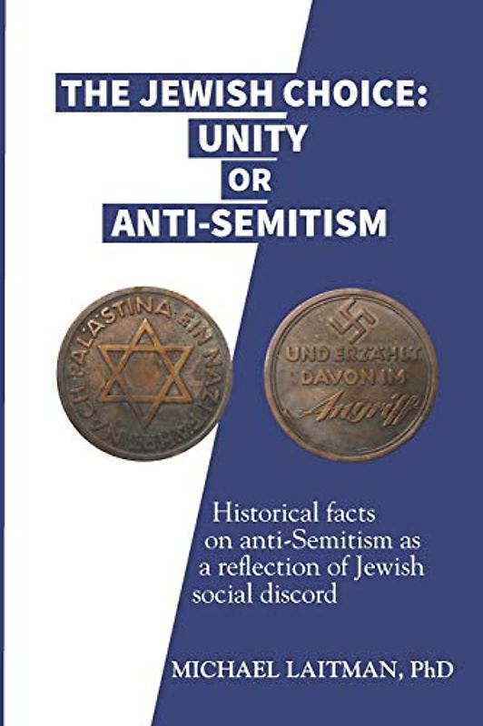 The Jewish Choice: Unity or Anti-Semitism: Historical facts on anti-Semitism as a reflection of Jewish social discord