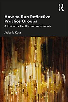 How to Run Reflective Practice Groups: A Guide for Healthcare Professionals