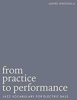 From Practice To Performance: Jazz Vocabulary For Electric Bass
