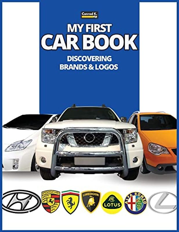 My First Car Book: Discovering Brands and Logos, colorful book for kids, car brands logos with nice pictures of cars from around the world, learning car brands from A to Z.