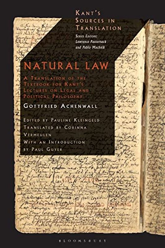 Natural Law: A Translation of the Textbook for Kant’s Lectures on Legal and Political Philosophy (Kant’s Sources in Translation)