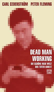 Dead Man Working. Die schöne neue Welt der toten Arbeit