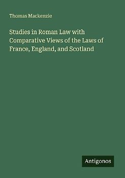 Studies in Roman Law with Comparative Views of the Laws of France, England, and Scotland