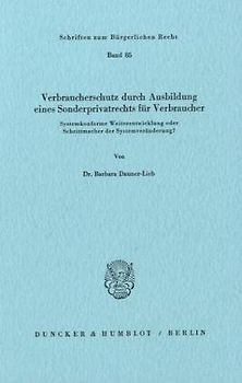 Verbraucherschutz durch Ausbildung eines Sonderprivatrechts für Verbraucher.