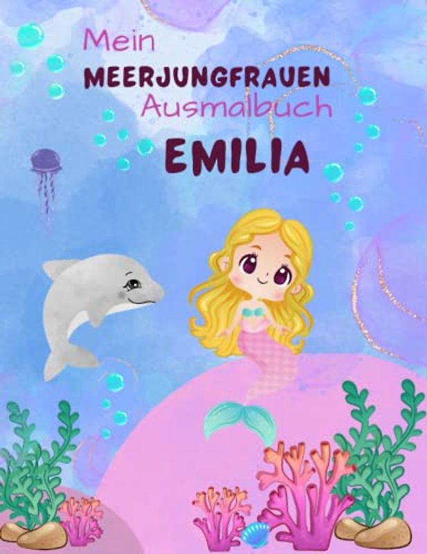 Mein Meerjungfrauen Ausmalbuch für Mädchen ab 4 Jahren mit 50 magischen Motiven Emilia: Unterwasser Abenteuer zum Entdecken, Ausmalen und Träumen