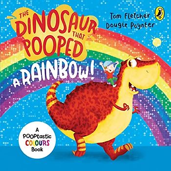 The Dinosaur that Pooped a Rainbow!: A Colours Book