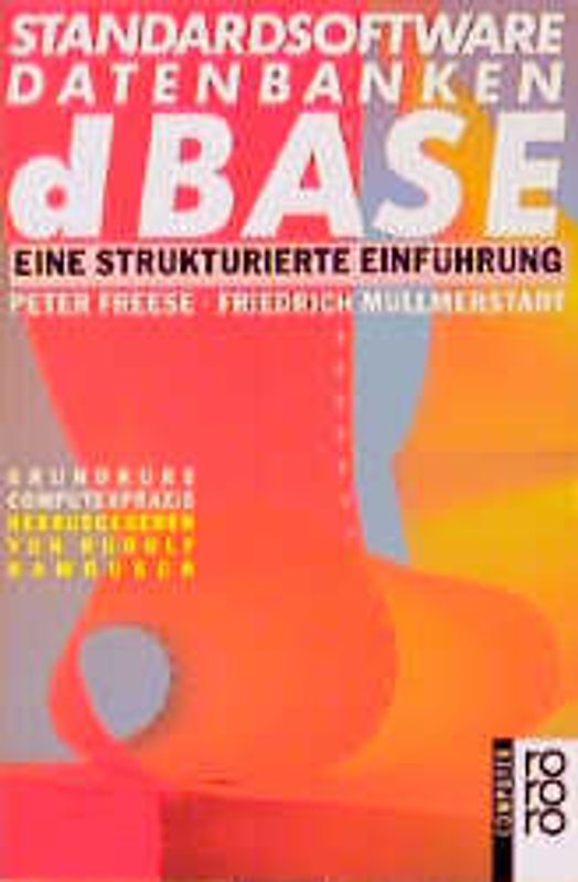 Standardsoftware Datenbanken dBase. Eine strukturierte Einführung. (bis Version III Plus). (rororo computer)