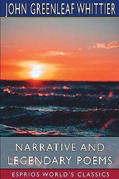 Narrative and Legendary Poems (Esprios Classics)