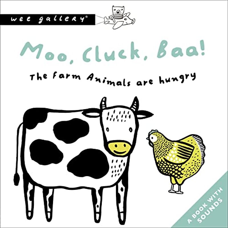 Moo, Cluck, Baa! the Farm Animals Are Hungry: A Book with Sounds (Wee Gallery Sound Books)