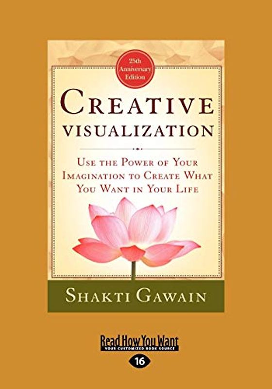 Creative Visualization: Use The Power of Your Imagination to Create What You Want In Your Life