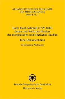 Isaak Jacob Schmidt (1779-1847) - Leben und Werk des Pioniers der mongolischen und tibetischen Studien