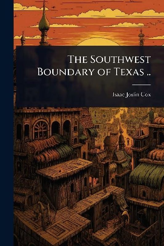 The Southwest Boundary of Texas ..