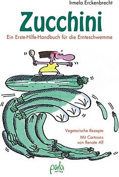 Zucchini - Ein Erste-Hilfe-Handbuch für die Ernteschwemme