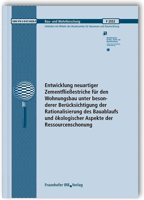 Entwicklung neuartiger Zementfließestriche für den Wohnungsbau unter besonderer Berücksichtigung der Rationalisierung des Bauablaufs und ökologischer Aspekte der Ressourcenschonung. Abschlussbericht.