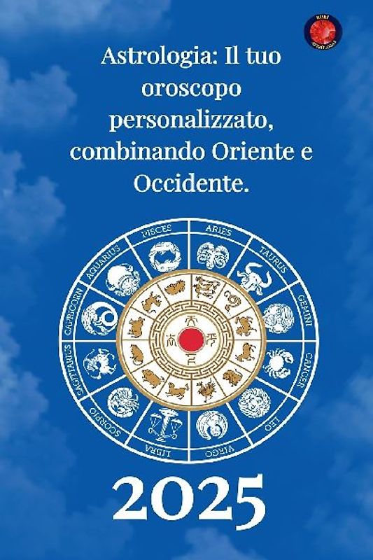 Astrologia Il tuo oroscopo  personalizzato, combinando  Oriente e Occidente 2025