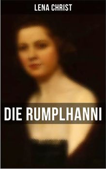 Die Rumplhanni: Geschichte einer modernen Frau am Anfang des 20. Jahrhunderts