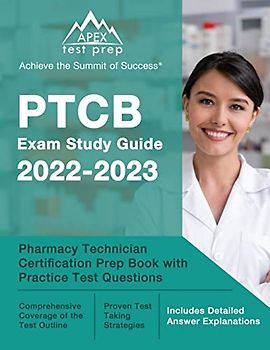 PTCB Exam Study Guide 2022-2023: Pharmacy Technician Certification Prep Book with Practice Test Questions: [Includes Detailed Answer Explanations]
