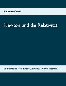 Newton und die Relativität. Ein alternativer Herleitungsweg zur relativistischen Mechanik