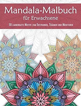 Mandala-Malbuch für Erwachsene — 50 zauberhafte Motive zum Entspannen, Träumen und Meditieren: Mandala-Vorlagen zum Ausmalen auf Hintergrund in Weiß — ... Malvorlagen: mittel-schwer; Rückseiten: leer