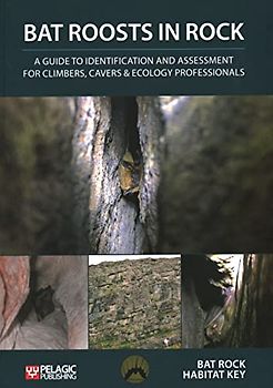 Bat Roosts in Rock: A Guide to Identification and Assessment for Climbers, Cavers & Ecology Professionals (Bat Biology and Conservation)