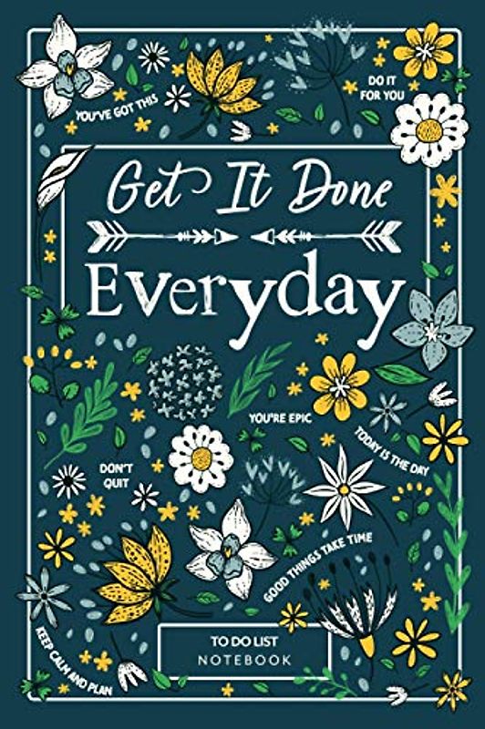 Get It Done Everyday - To Do List Notebook: Undated Daily Planner, Organizer and Chaos Coordinator with Goals and Checklists for Daily Life, Work or School