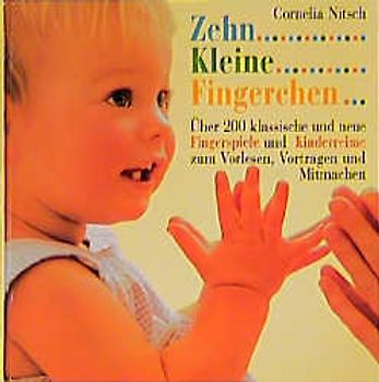 Zehn kleine Fingerchen. Über 200 klassische und neue Fingerspiele und Kinderreime zum Vorlesen, Vortragen und Mitmachen