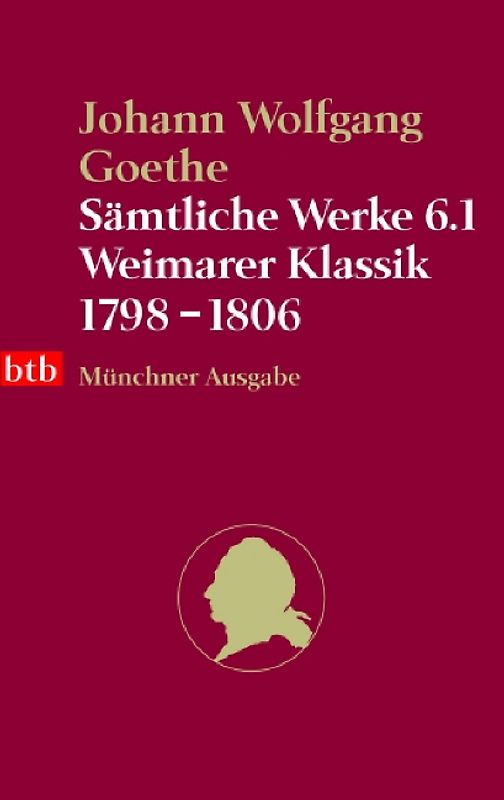 Sämtliche Werke. Münchner Ausgabe / Weimarer Klassik 1798-1806
