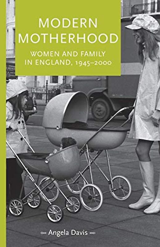 Modern motherhood: Women and family in England, 1945-2000 (Gender in History)